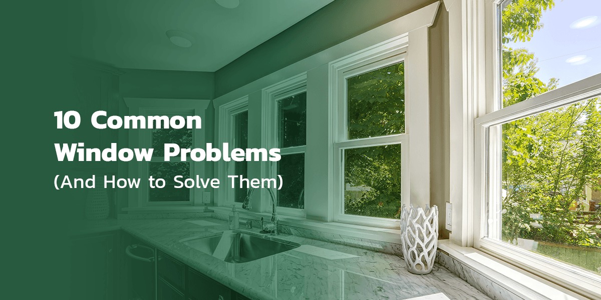 Common Window Problems and How to Solve Them