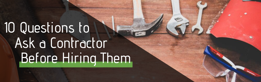10 Questions to Ask a Contractor Before Hiring Them
