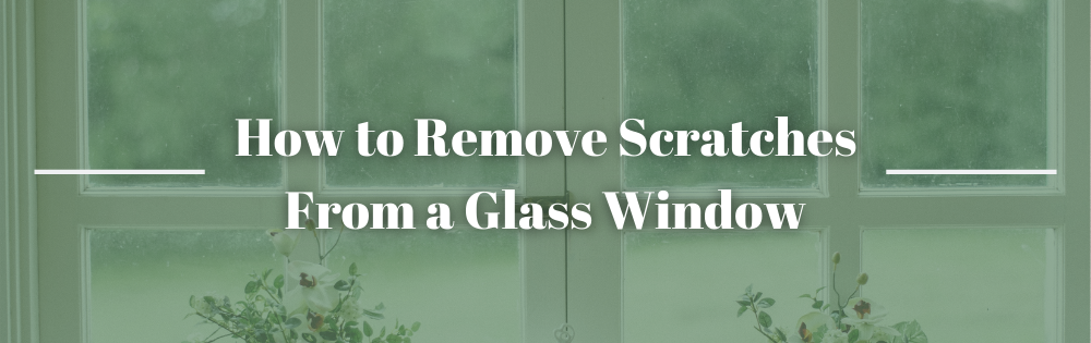 How to Remove Scratches From a Glass Window