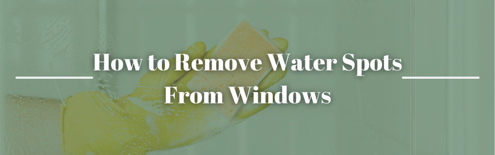 How to Remove Water Spots From Windows
