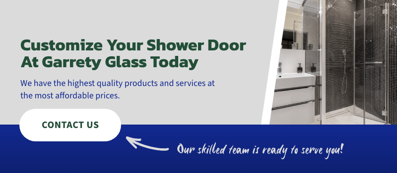 Customize your shower doors at Garrety Glass today