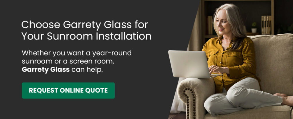 Choose Garrety Glass for Your Sunroom Installation