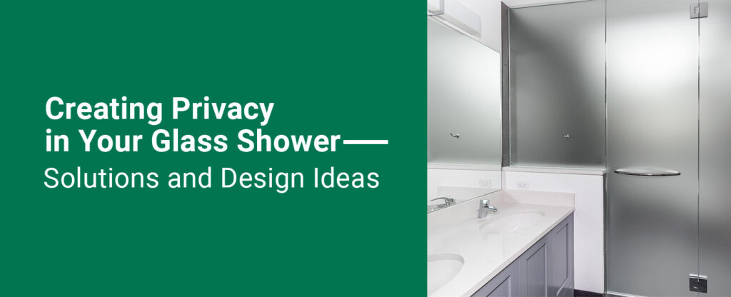 Creating Privacy in Your Glass Shower — Solutions and Design Ideas